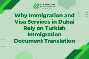Why Immigration and Visa Services in Dubai Rely on Turkish Immigration Document Translation