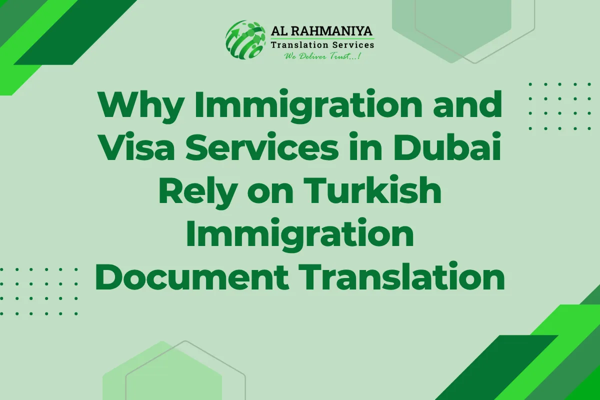 Why Immigration and Visa Services in Dubai Rely on Turkish Immigration Document Translation