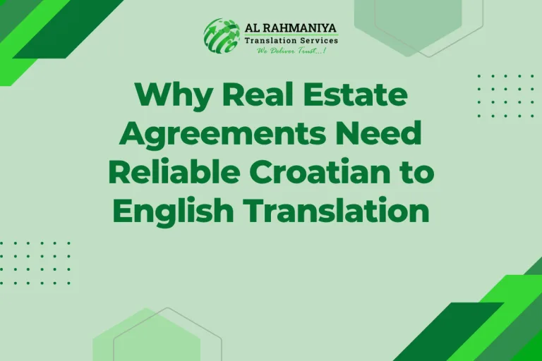 Why Real Estate Agreements Need Reliable Croatian to English Translation