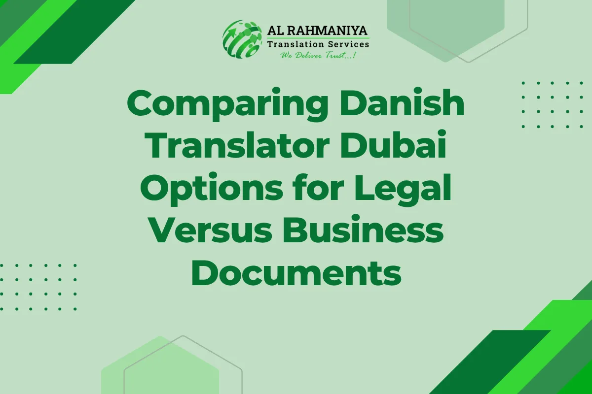 Comparing Danish Translator Dubai Options for Legal Versus Business Documents
