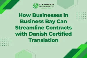 How Businesses in Business Bay Can Streamline Contracts with Danish Certified Translation