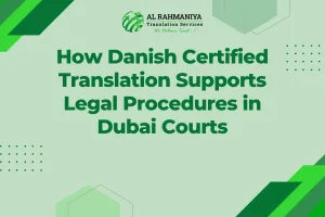 How Danish Certified Translation Supports Legal Procedures in Dubai Courts