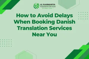 How to Avoid Delays When Booking Danish Translation Services Near You
