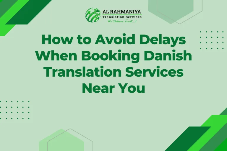 How to Avoid Delays When Booking Danish Translation Services Near You