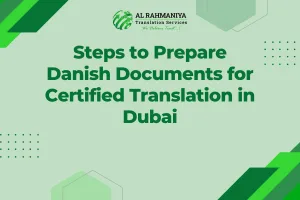 Steps to Prepare Danish Documents for Certified Translation in Dubai