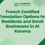 French Certified Translation Options for Residents and Small Businesses in Al Karama