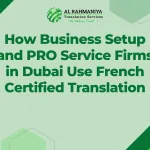 How Business Setup and PRO Service Firms in Dubai Use French Certified Translation