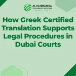 How Greek Certified Translation Supports Legal Procedures in Dubai Courts