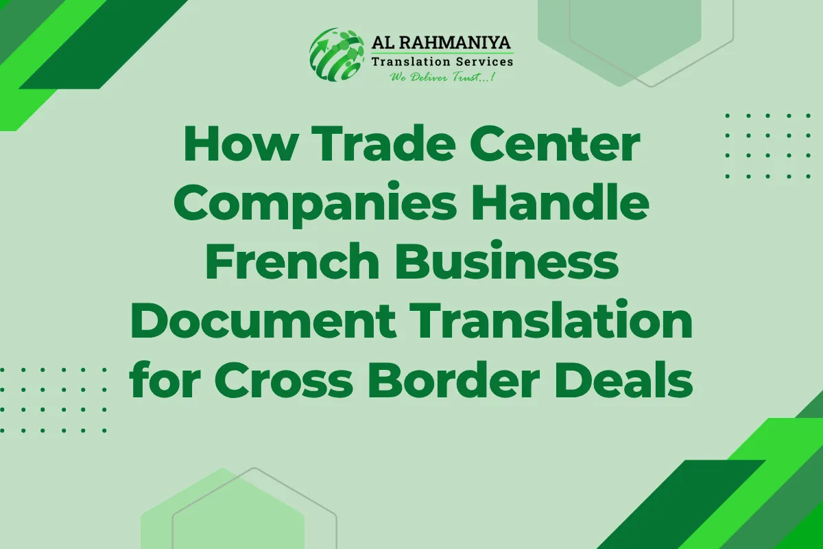 How Trade Center Companies Handle French Business Document Translation for Cross Border Deals